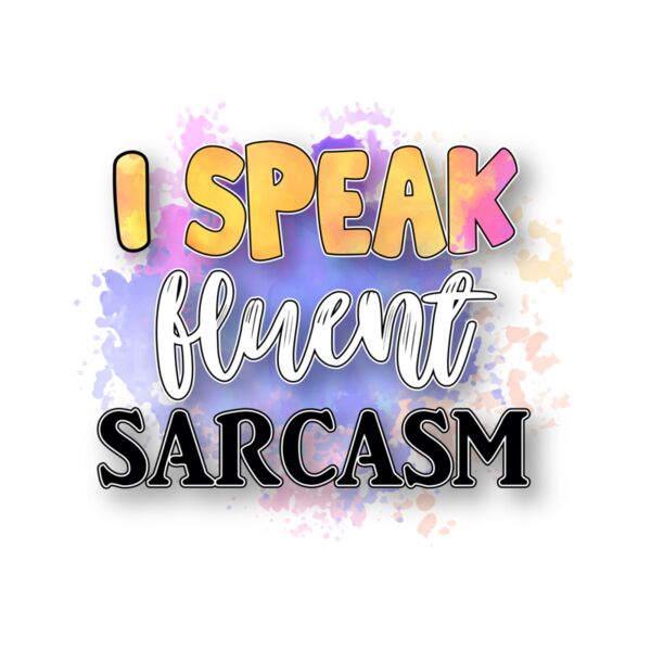 I speak fluent sarcasm Thumbnail