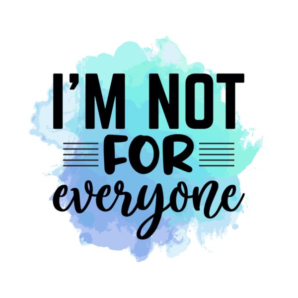 I m not for everyone  2  Thumbnail