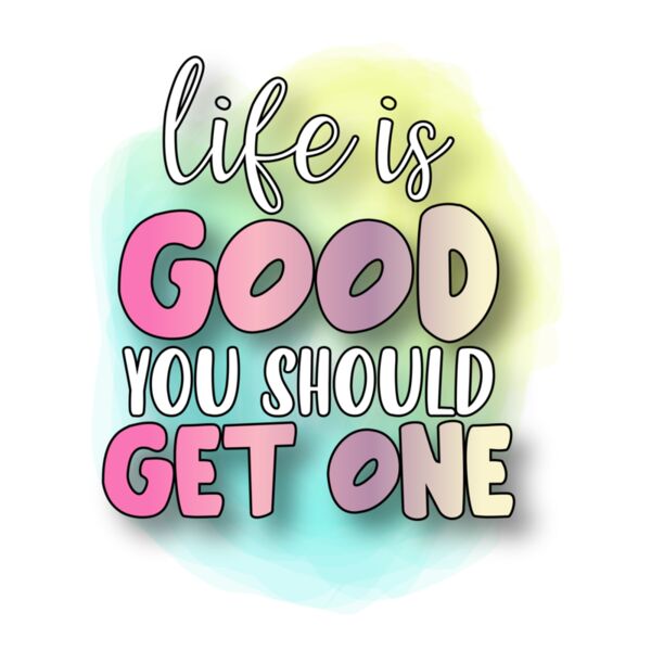 Life is good you should get one Thumbnail